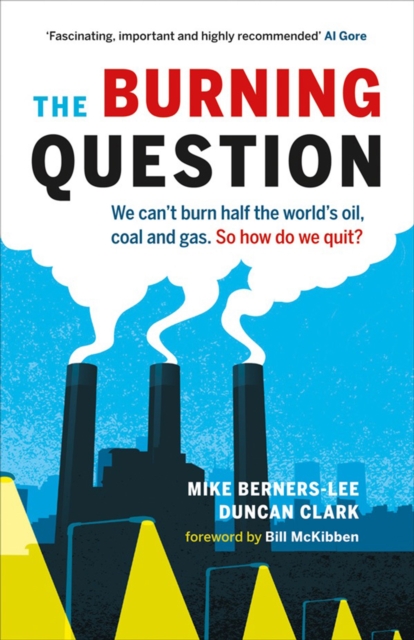 The Burning Question : We Can't Burn Half the World's Oil, Coal, and Gas. So How Do We Quit?, EPUB eBook