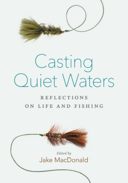 Casting Quiet Waters : Reflections on Life and Fishing, Paperback / softback Book