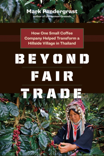 Beyond Fair Trade : How One Small Coffee Company Helped Transform a Hillside Village in Thailand, Paperback / softback Book