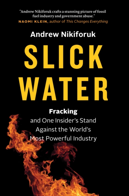 Slick Water : Fracking and One Insider's Stand against the World's Most Powerful Industry, Hardback Book