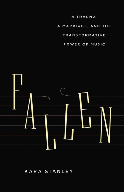 Fallen : A Trauma, a Marriage, and the Transformative Power of Music, EPUB eBook