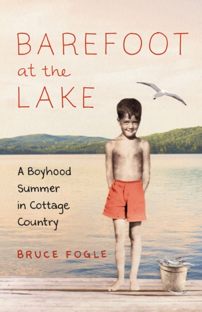 Barefoot at the Lake : A Boyhood Summer in Cottage Country, EPUB eBook