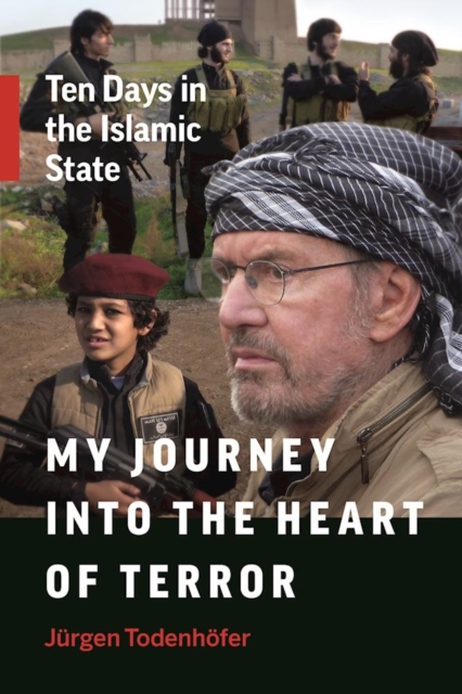 My Journey into the Heart of Terror : Ten Days in the Islamic State, Paperback / softback Book