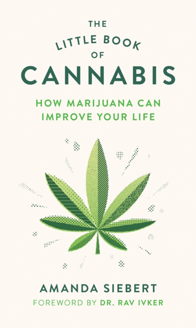 The Little Book of Cannabis : How Marijuana Can Improve Your Life, Paperback / softback Book