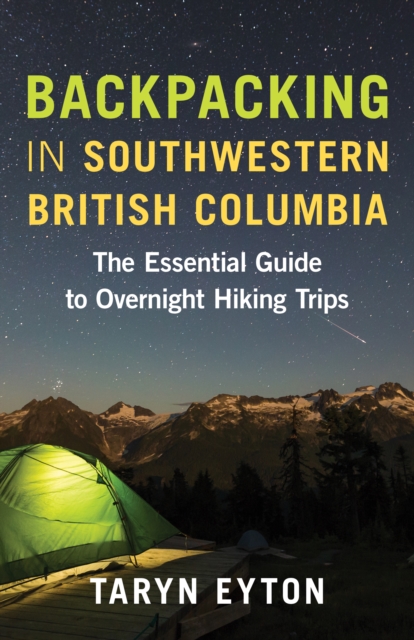 Backpacking in Southwestern British Columbia : The Essential Guide to Overnight Hiking Trips, Paperback / softback Book