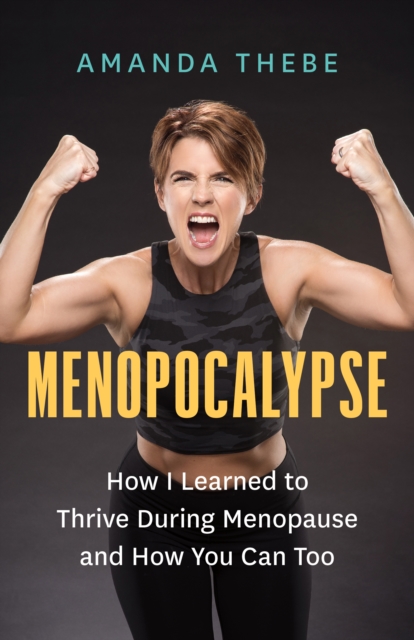 Menopocalypse : How I Learned to Thrive During Menopause and How You Can Too, EPUB eBook