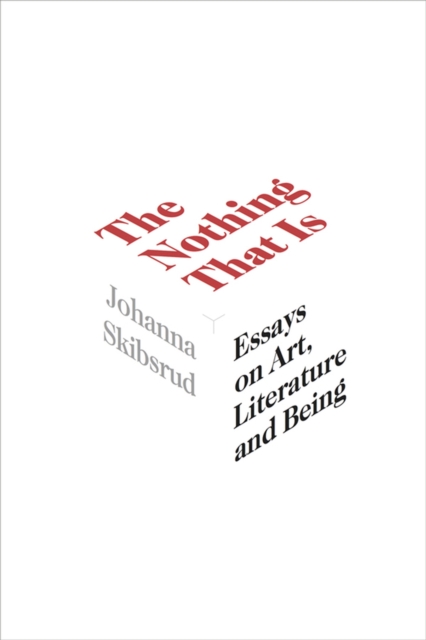 The Nothing That Is : Essays on Art, Literature and Being, Paperback / softback Book