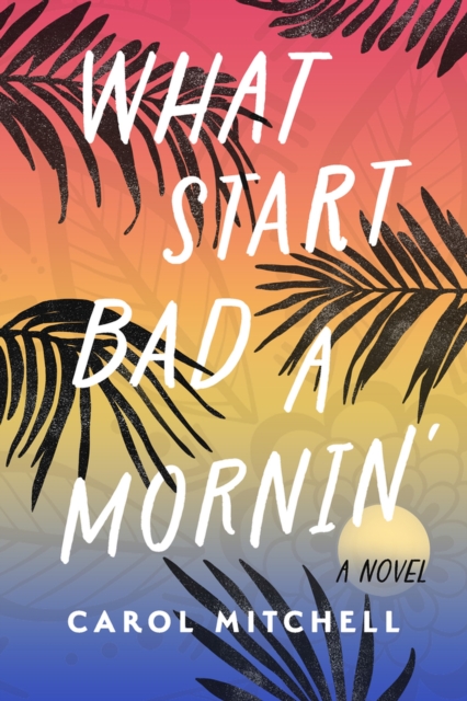 What Start Bad a Mornin' : A Novel, Hardback Book