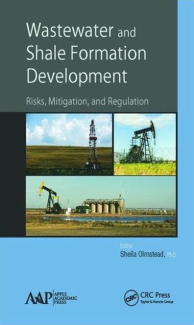Wastewater and Shale Formation Development : Risks, Mitigation, and Regulation, Hardback Book