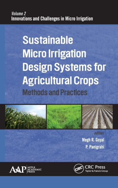 Sustainable Micro Irrigation Design Systems for Agricultural Crops : Methods and Practices, Hardback Book