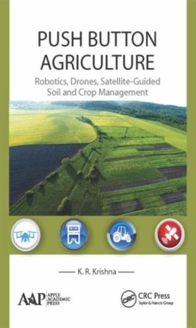 Push Button Agriculture : Robotics, Drones, Satellite-Guided Soil and Crop Management, Hardback Book
