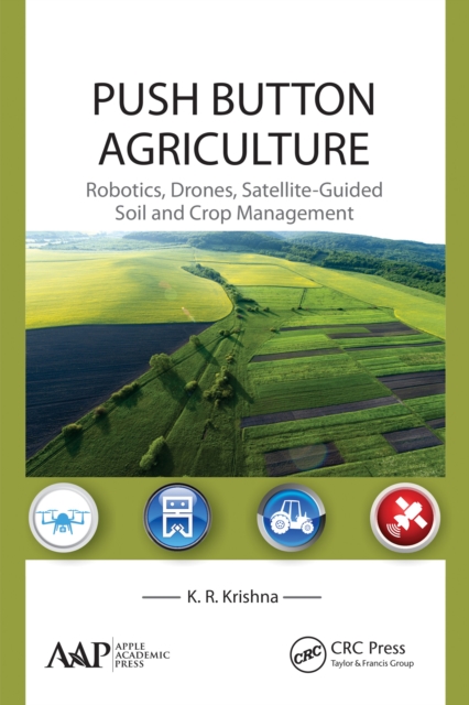 Push Button Agriculture : Robotics, Drones, Satellite-Guided Soil and Crop Management, PDF eBook