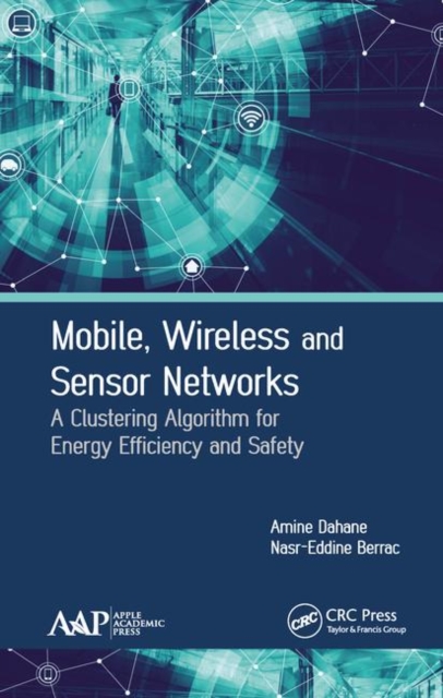 Mobile, Wireless and Sensor Networks : A Clustering Algorithm for Energy Efficiency and Safety, Hardback Book