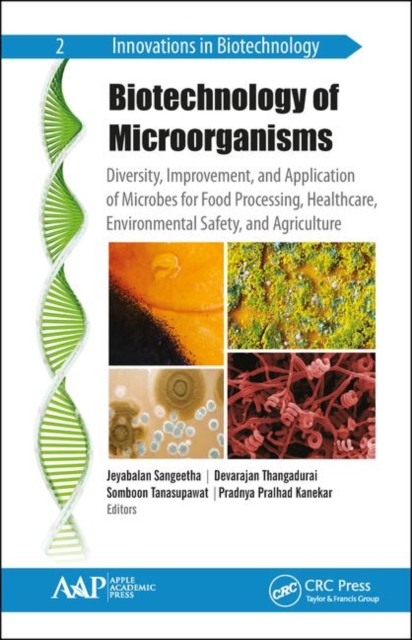 Biotechnology of Microorganisms : Diversity, Improvement, and Application of Microbes for Food Processing, Healthcare, Environmental Safety, and Agriculture, Hardback Book