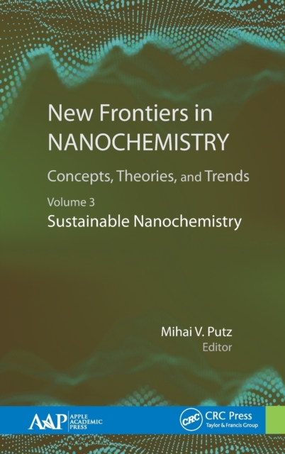 New Frontiers in Nanochemistry: Concepts, Theories, and Trends : Volume 3: Sustainable Nanochemistry, Hardback Book