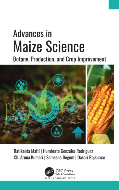 Advances in Maize Science : Botany, Production, and Crop Improvement, Hardback Book