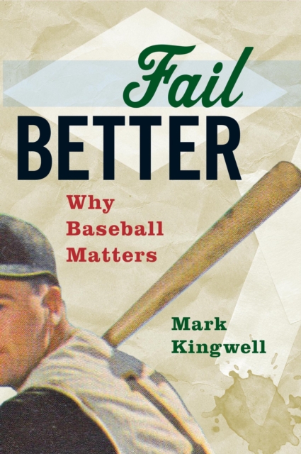 Fail Better : Why Baseball Matters, Paperback / softback Book