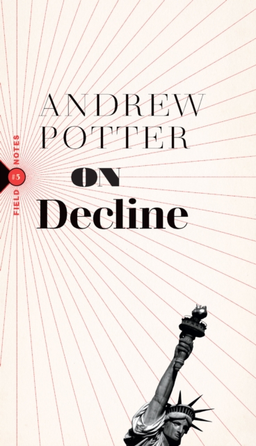 On Decline : Stagnation, Nostalgia, and Why Every Year is the Worst One Ever, Paperback / softback Book