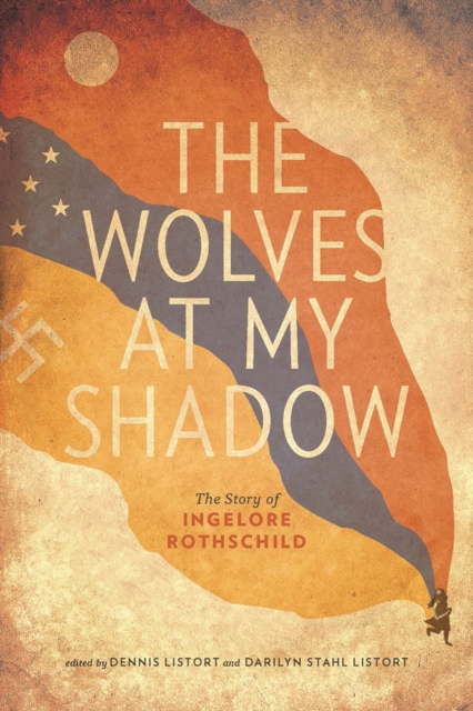 The Wolves at My Shadow : The Story of Ingelore Rothschild, Paperback / softback Book