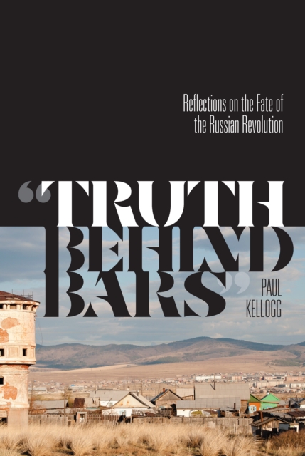 "Truth Behind Bars" : Reflections on the Fate of the Russian Revolution, Paperback / softback Book