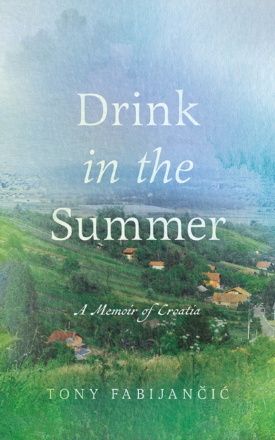 Drink in the Summer : A Memoir of Croatia, Paperback / softback Book