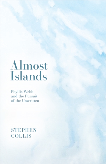 Almost Islands : Phyllis Webb and the Pursuit of the Unwritten, Paperback / softback Book