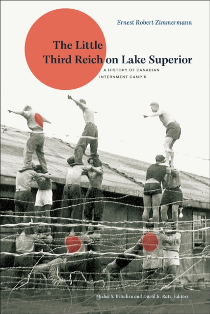 The Little Third Reich on Lake Superior : A History of Canadian Internment Camp R, EPUB eBook