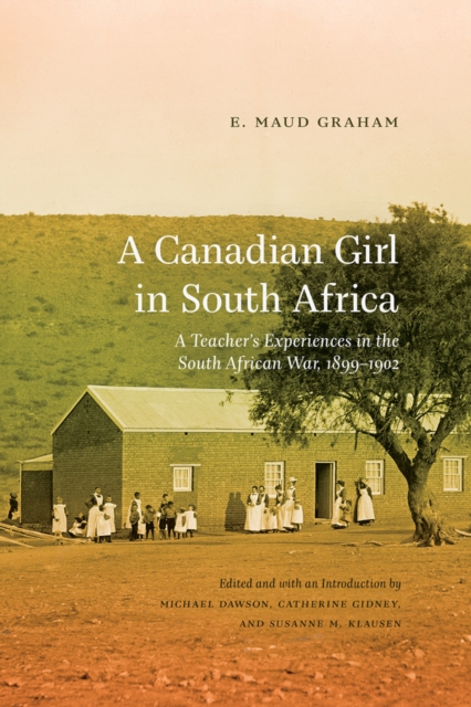 A Canadian Girl in South Africa : A Teacher’s Experiences in the South African War, 1899–1902, Paperback / softback Book