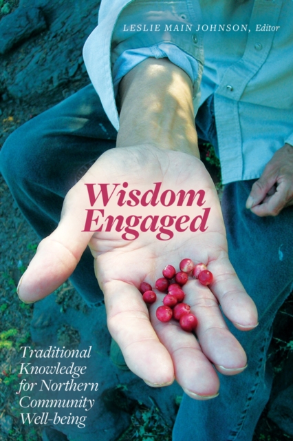 Wisdom Engaged : Traditional Knowledge for Northern Community Well-Being, Paperback / softback Book