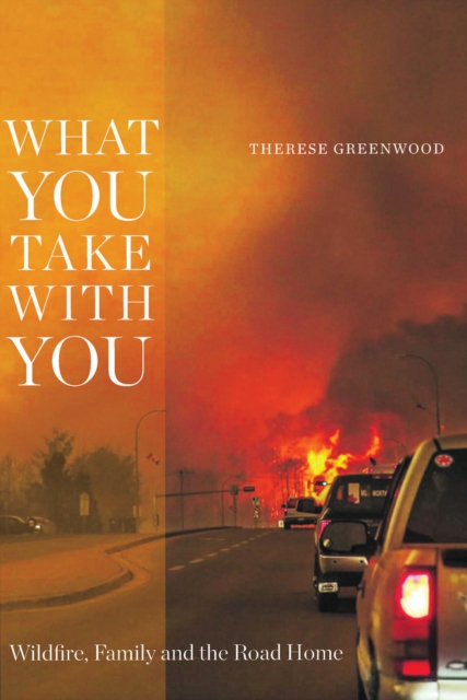 What You Take with You : Wildfire, Family and the Road Home, PDF eBook