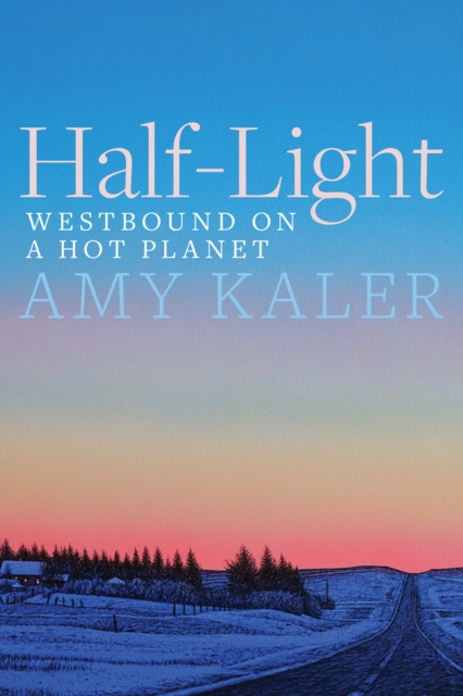 Half-Light : Westbound on a Hot Planet, Paperback / softback Book