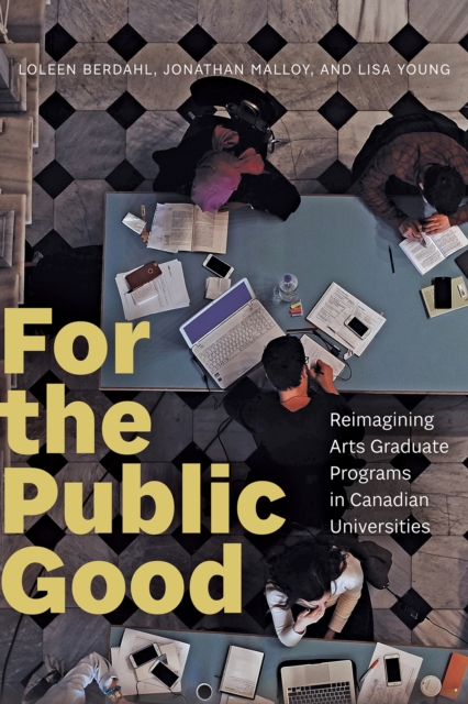 For the Public Good : Reimagining Arts Graduate Programs in Canadian Universities, Paperback / softback Book