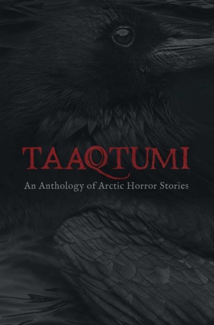 Taaqtumi : An Anthology of Arctic Horror Stories, Paperback / softback Book