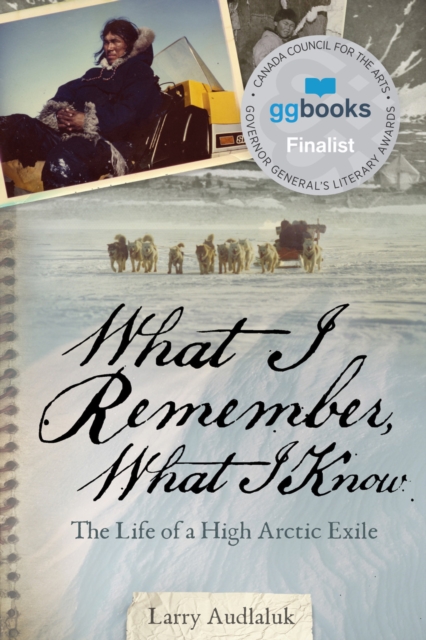 What I Remember, What I Know : The Life of a High Arctic Exile, Paperback / softback Book