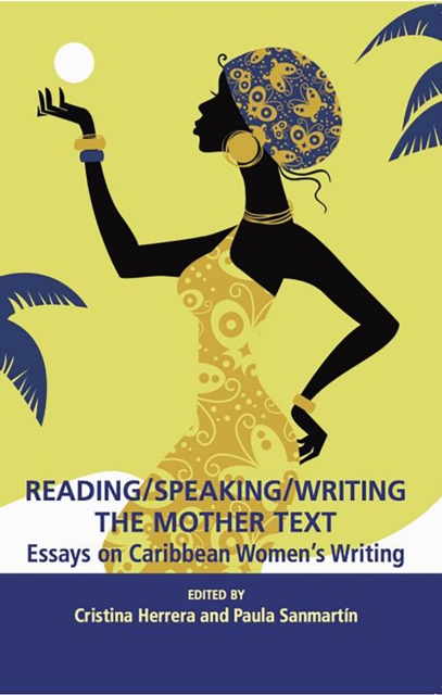 Reading/Speaking/Writing the Mother Text; Essays on Caribbean Women's Writing, PDF eBook