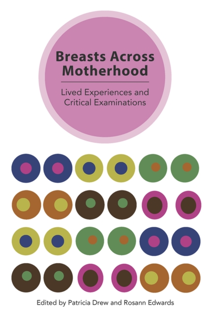 Breasts Across Motherhood : Lived Experiences and Critical Examinations, Paperback / softback Book