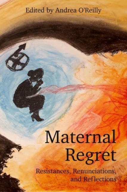 Maternal Regret: Resistances, Renunciations, and Reflections, Paperback / softback Book
