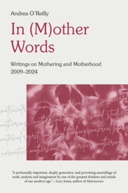In (M) Other Words : Writings on Mothering and Motherhood 2009 - 2024, Paperback / softback Book
