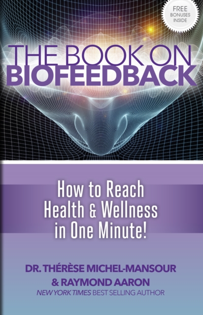 The Book On Biofeedback : How to Reach Health & Wellness in One Minute!, EPUB eBook