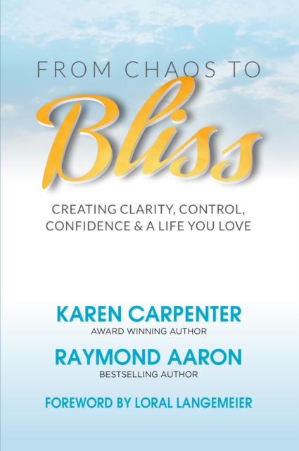 From Chaos to Bliss : Creating Clarity, Confidence, Control and a Life You Love, EPUB eBook