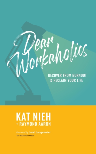 Dear Workaholics : Recover from Burnout & Reclaim Your Life, EPUB eBook