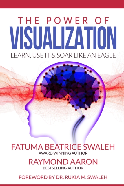 THE POWER OF VISUALIZATION : Learn, Use It and Soar Like an Eagle, EPUB eBook
