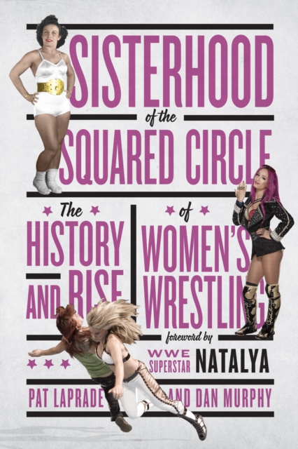Sisterhood Of The Squared Circle : Sisterhood of the Squared Circle: The History and Rise of Women's Wrestling, PDF eBook
