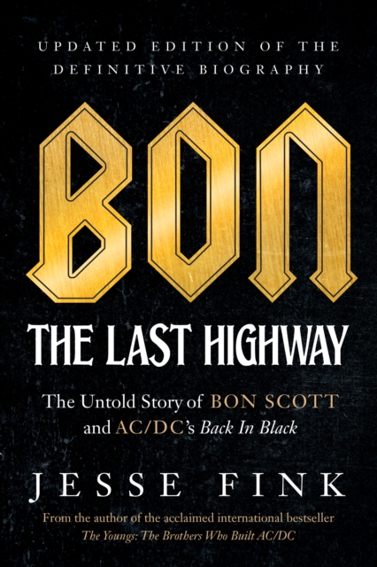 Bon: The Last Highway : The Untold Story of Bon Scott and AC/DCs Back In Black, Updated Edition of the Definitive Biography, PDF eBook
