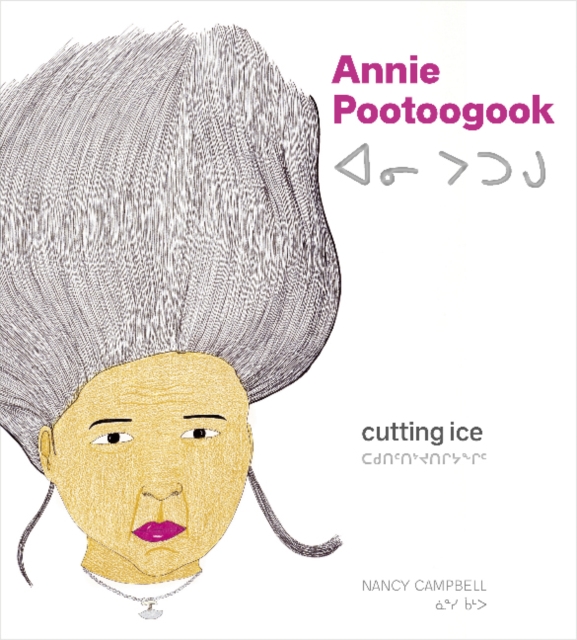 Annie Pootoogook : Cutting Ice, Hardback Book