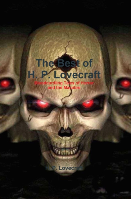 The Best of H. P. Lovecraft : Bloodcurdling Tales of Horror and the Macabre, EPUB eBook