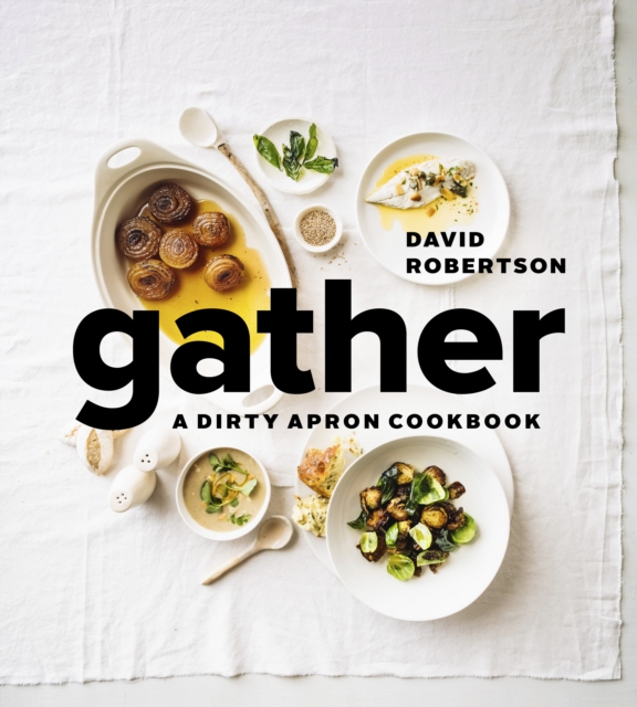 Gather : A Dirty Apron Cookbook, Hardback Book