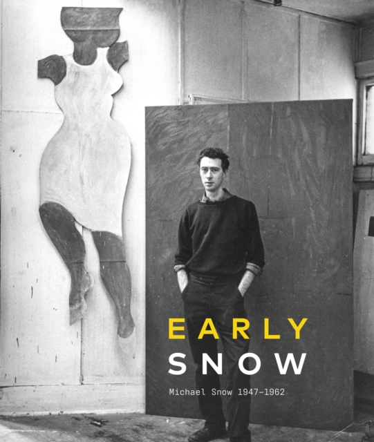 Early Snow : Michael Snow 1947-1962, Hardback Book