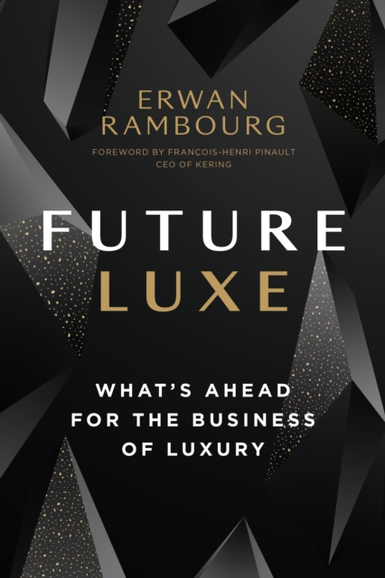 Future Luxe : What's Ahead for the Business of Luxury, EPUB eBook