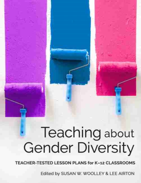 Teaching About Gender Diversity : Teacher-Tested Lesson Plans for K-12 Classrooms, Paperback / softback Book